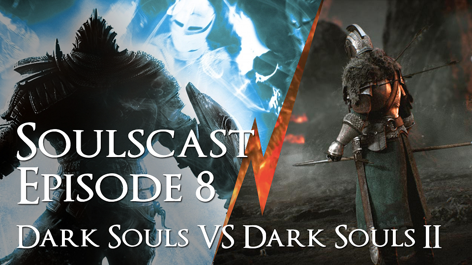 Dark Souls vs Dark Souls II – Soulscast Episode 8