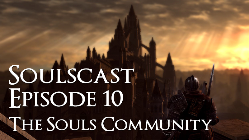 The Souls Community – Soulscast Episode 10