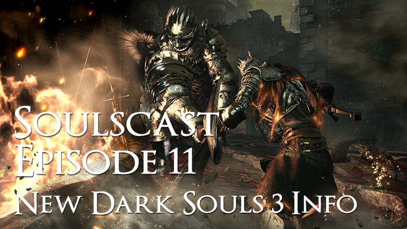 New Dark Souls 3 Info – Soulscast Episode 11