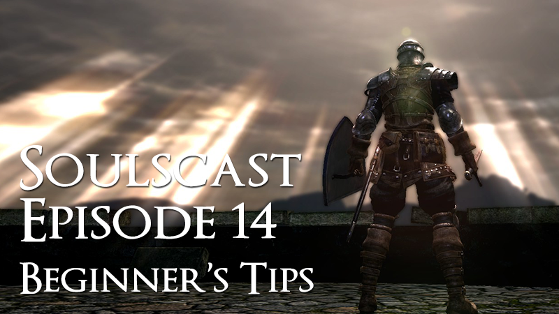 Beginner’s Tips – Soulscast Episode 14